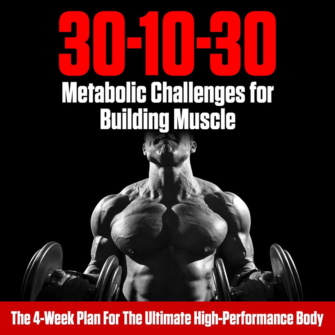 30-10-30: Metabolic Challenges for Building Muscle by Ellington Darden, PhD